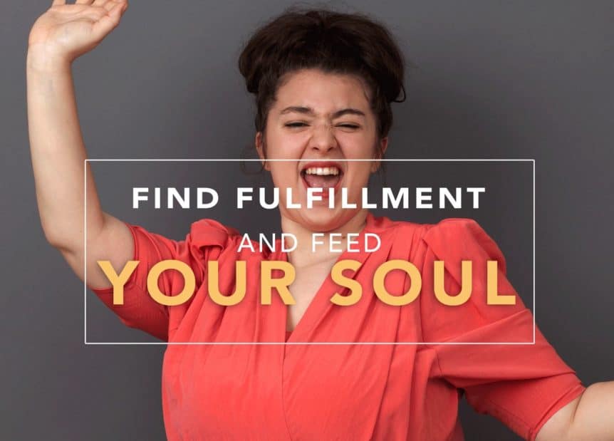 find fulfillment and feed your soul