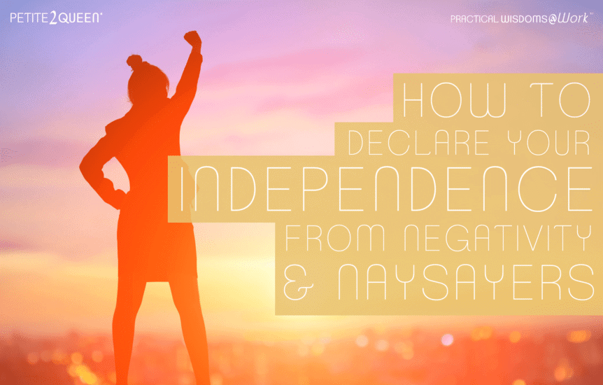 How to Declare Your Independence From Negativity and Naysayers