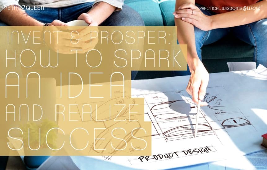 Invent and Prosper: How to Spark an Idea and Realize Success