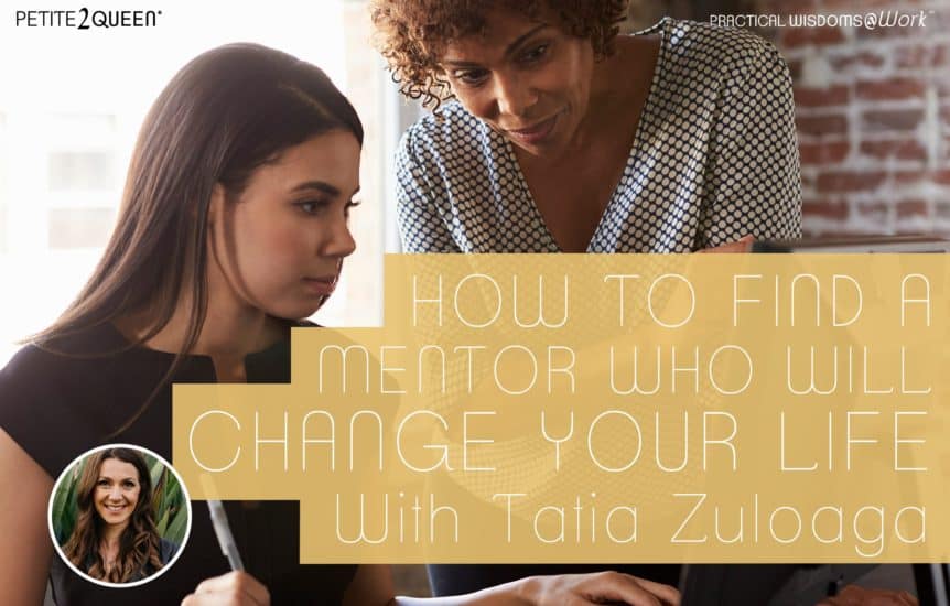How to Find a Mentor Who Will Change Your Life - with Tatia Zuloaga