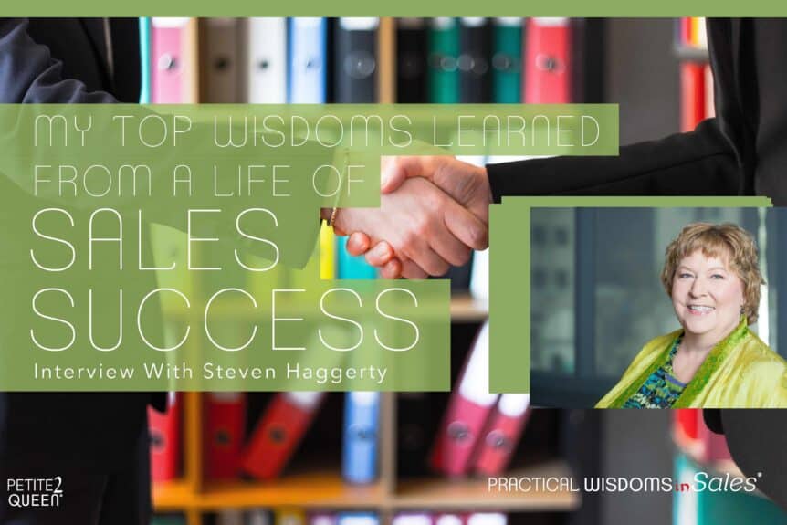My Top Wisdoms Learned from a Life of Sales Success - Steven Haggerty and Lynn Whitbeck