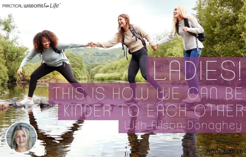 Ladies! This is How We Can Be Kinder to Each Other