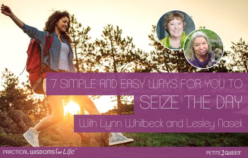 7 Simple and Easy Ways for You to Seize the Day!