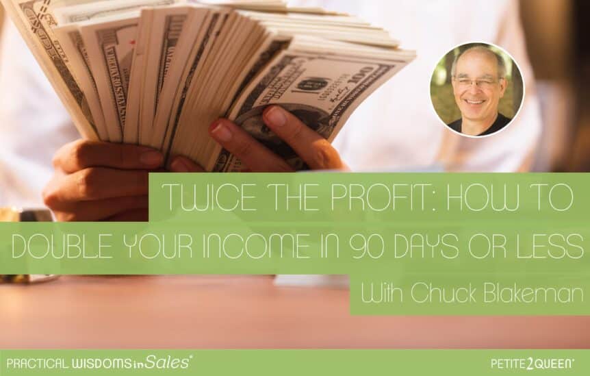Twice the Profit: How to Double Your Income in 90 Days or Less