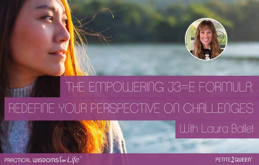 The Empowering J3=E Formula: Redefine Your Perspective on Challenges