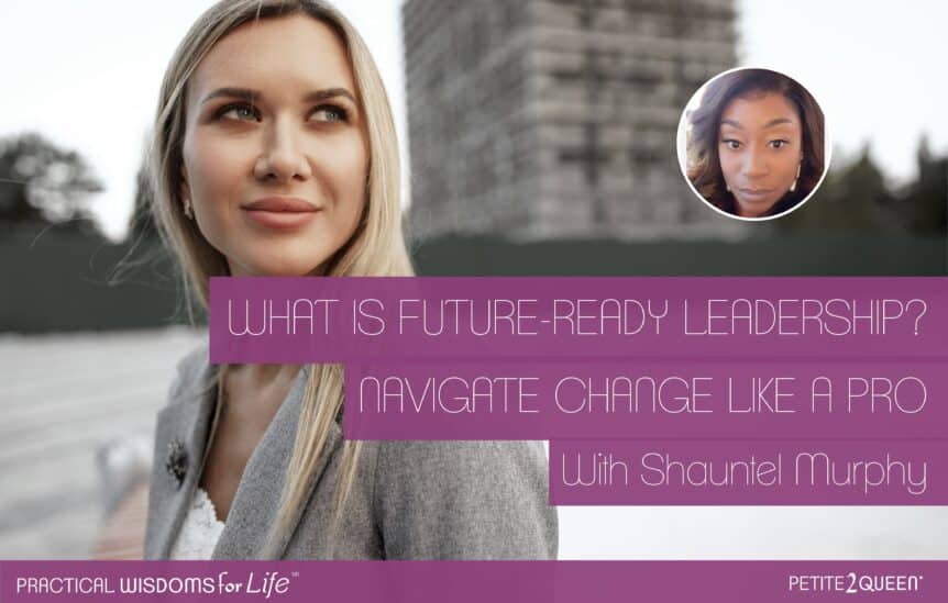 What is Future-Ready Leadership? Navigate Change Like a Pro